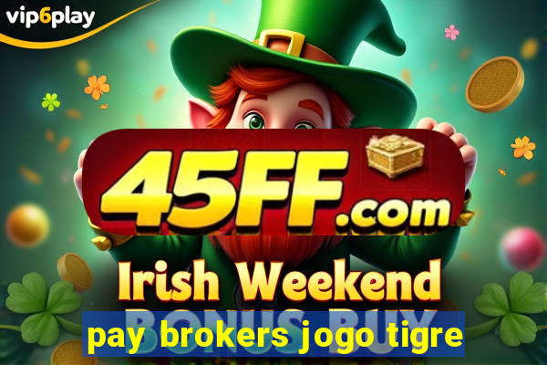 pay brokers jogo tigre